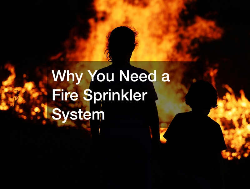Why You Need a Fire Sprinkler System
