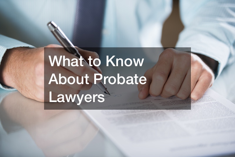 What to Know About Probate Lawyers