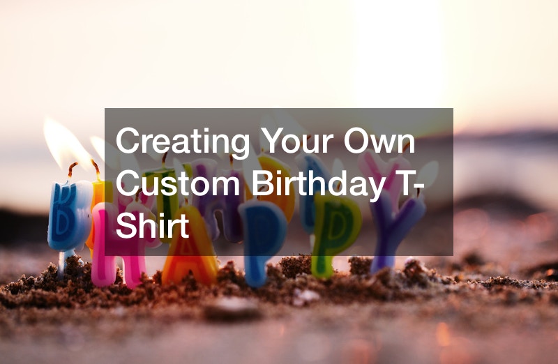 Creating Your Own Custom Birthday T-Shirt