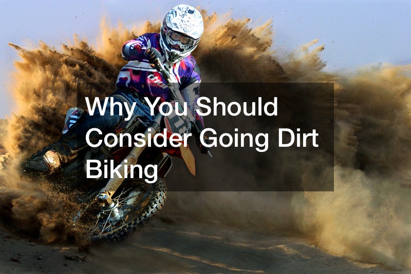 Why You Should Consider Going Dirt Biking