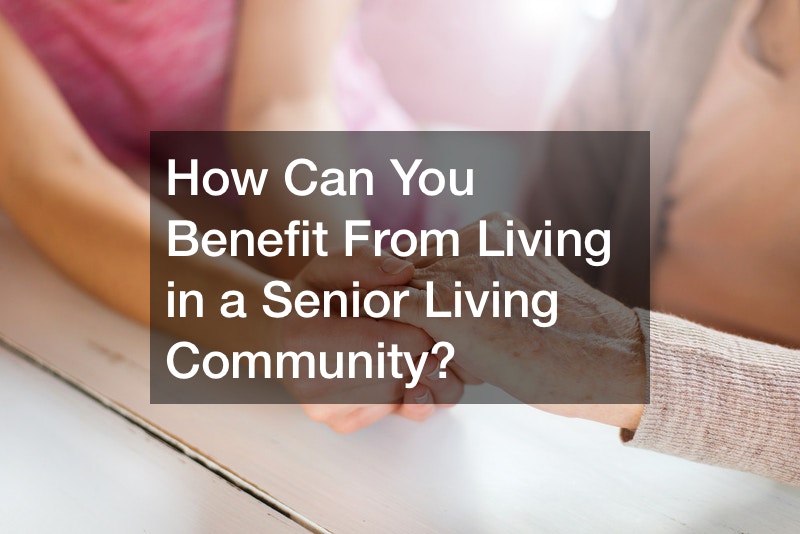How Can You Benefit From Living in a Senior Living Community?