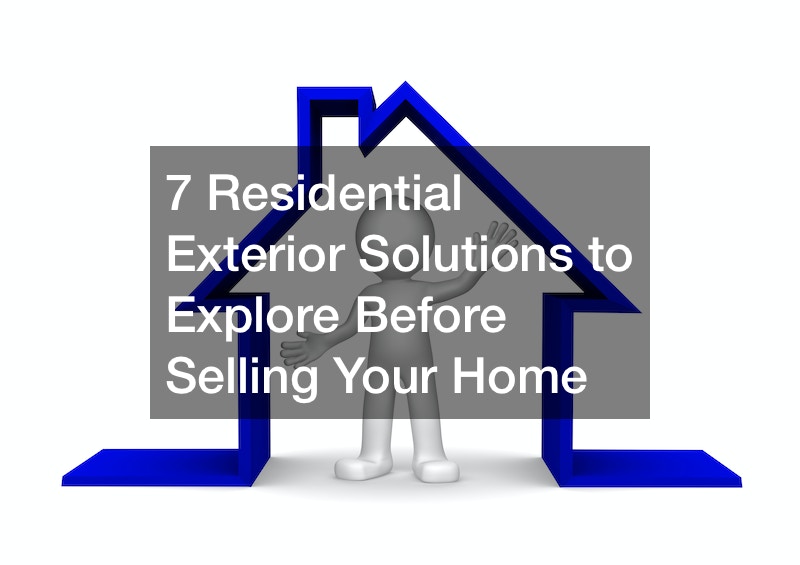 7 Residential Exterior Solutions to Explore Before Selling Your Home