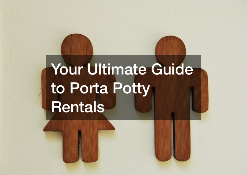 Your Ultimate Guide to Porta Potty Rentals