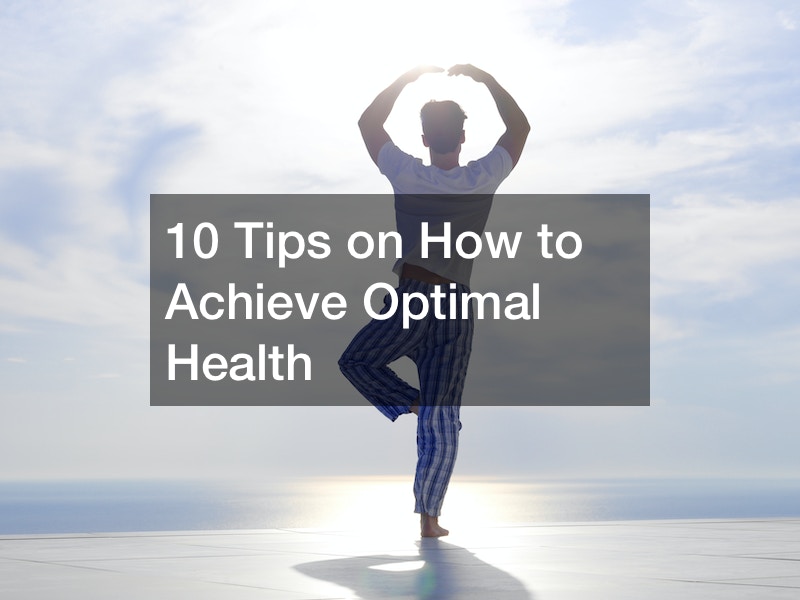 10 Tips on How to Achieve Optimal Health