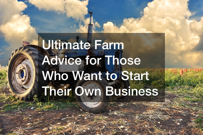 Ultimate Farm Advice for Those Who Want to Start Their Own Business