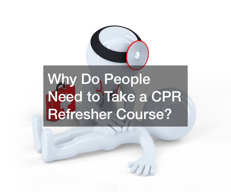 Why Do People Need to Take a CPR Refresher Course?