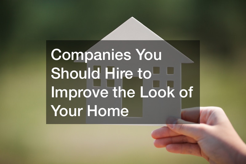 Companies You Should Hire to Improve the Look of Your Home