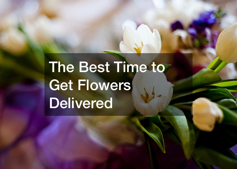 The Best Time to Get Flowers Delivered