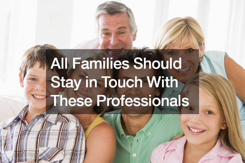 All Families Should Stay in Touch With These Professionals