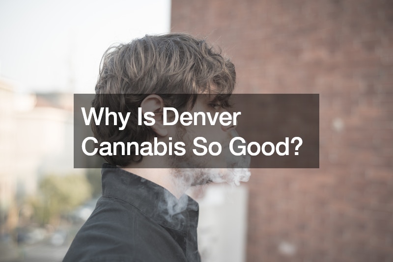 Why Is Denver Cannabis So Good?