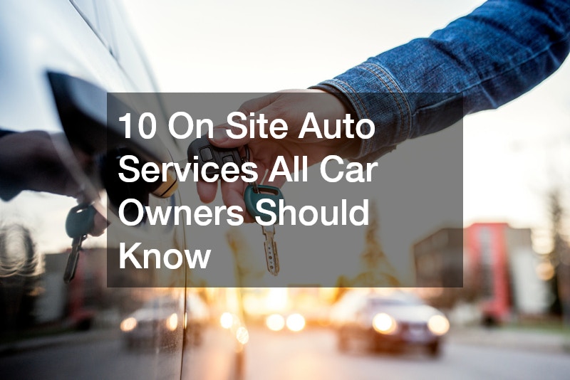 10 On Site Auto Services All Car Owners Should Know